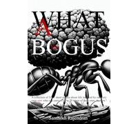 What a Bogus Life: A Collection of 33 Stort Stories About Life Inspired By Our Very Own Ants Who Can Carry 15 to 20 times of Their Own Burden