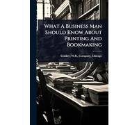 What A Business Man Should Know About Printing And Bookmaking