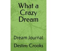 What a Crazy Dream: Dream Journal