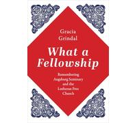 What a Fellowship: Remembering Augsburg Seminary and the Lutheran Free Church