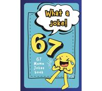 What a Joke! 67 Meme Jokes Book: Clean, Funny Family-Friendly Meme Humour for Kids Ages 6-10: 1 (67 viral meme books)