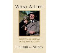 What a Life! Choices and Chances in My First 93 Years