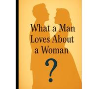 What A Man Loves About A Woman: ?