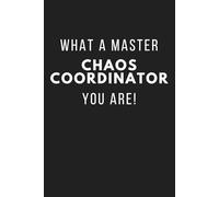 What a Master Chaos Coordinator You Are: Chaos Coordinator Notebook 120-Page Office Notebook for Employee Appreciation | Thank You Gifts for Bosses, ... Supervisors - Unique and Funny Workplace Gift