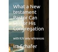 What a New testament Pastor Can Do for His Congregation: with KJV only references