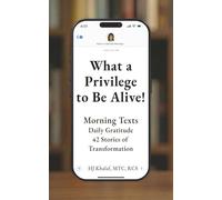What a Privilege to Be Alive!: Morning Texts, Daily Gratitude, 42 Stories of Transformation