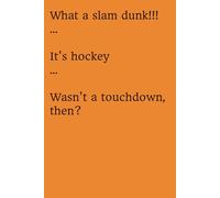 What a slam dunk!!! … It’s hockey … Wasn’t a touchdown, then?