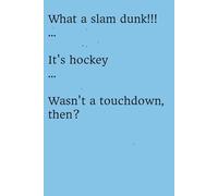 What a slam dunk!!! ... It's hockey ... Wasn't a touchdown, then?