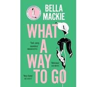 What A Way To Go: THE HOT SUMMER READ FOR 2025 AND INSTANT SUNDAY TIMES BESTSELLER FROM THE AUTHOR OF HOW TO KILL YOUR FAMILY
