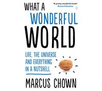 What a Wonderful World: Life, the Universe and Everything in a Nutshell