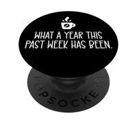 What a Year This Past Week Has Been Coffee O Clock Sarcastic PopSockets PopGrip Adhesivo