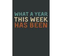 What a Year This Week Has Been: Funny Notebook for work, boss, friends and coworkers