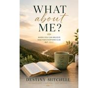 WHAT ABOUT ME?: When You Can Believe God For Everyone Else But You?