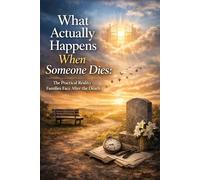 What Actually Happens When Someone Dies: The Practical Reality Families Face After the Death