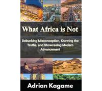 What Africa Is Not: Debunking Misconception, Knowing the Truths, and Showcasing Modern Advancement