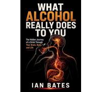 What Alcohol Really Does To You: 1 (Alcohol: The Hard Truth)