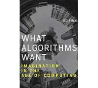 What Algorithms Want: Imagination in the Age of Computing