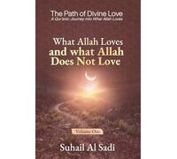 What Allah Loves and What Allah Does Not Love: 1 (The Path of Divine Love)