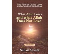 What Allah Loves and What Allah Does Not Love: A Qur’anic Guide to Divine Love and Transforming the Human Heart (The Path of Divine Love)
