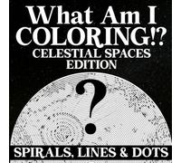 What Am I Coloring? Celestial Spaces Edition - Spirals, Lines & Dots: Mystery Puzzle Coloring Pages Featuring Hidden Image Challenges, Mind Teasing ... and Relaxing Activities for Adults and Teens