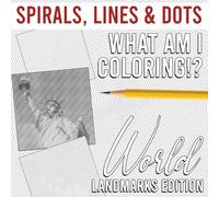What Am I Coloring!? World Landmarks Edition - Spirals, Lines & Dots: Incredible Adult Coloring Pages With Mystery Puzzle To Discover, Gift Idea For Friends And Family