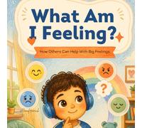 What Am I Feeling: How Others Can Help With Big Feelings