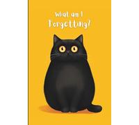 What Am I Forgetting?: A Funny Cat Journal for the Chronically Distracted