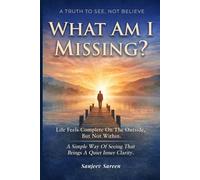 What Am I Missing?: Life feels complete on the outside, but not within. A simple way of seeing that brings a quiet inner clarity. (Spiritual Uplifting Books)