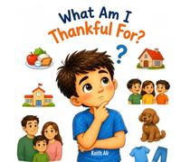 What Am I Thankful for?: (A Child’s Guide to Gratitude)