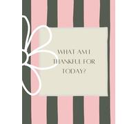 What Am I Thankful For Today?: A journey of practicing gratitude and self-love