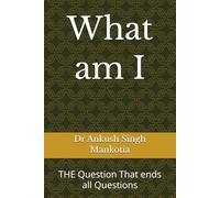 What am I: THE Question That ends all Questions