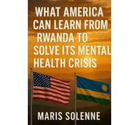 What America Can Learn From Rwanda To Solve Its Mental Health Crisis
