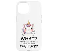 What and I Cannot Stress This Enough The Fuck Unicorn Funny Carcasa para iPhone 15