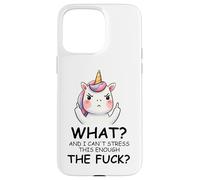 What and I Cannot Stress This Enough The Fuck Unicorn Funny Carcasa para iPhone 15 Pro MAX