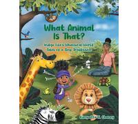 What Animal Is That?: Indigo Lila's Whimsical World: Tales of a Tiny Trailblazer: 1