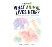 What Animal Lives Here?: A Reverse Coloring Animals & Habitats Adventure