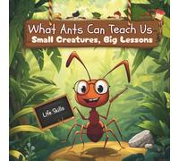 What Ants Can Teach Us: Small Creatures, Big Lessons
