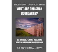 What Are Christian Boundaries?: Setting Godly Limits: Discerning Righteousness in an Immoral World