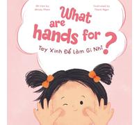 What Are Hands For? Tay Xinh Để Làm Gì Nhỉ?: A Bilingual English-Vietnamese Behavior Book for Toddlers Ages 2 - 6