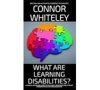 What Are Learning Disabilities?: A Clinical Psychology Guide to the Causes, Treatments and Types of Learning Difficulties and Disabilities (Introductory)