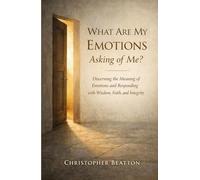 What are My emotions Asking of Me?: Discerning the Meaning of Emotions and Responding with Wisdom, Faith and Integrity: A Wish Came True