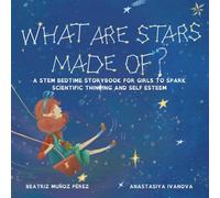 What are stars made of?: A STEM Bedtime Storybook to Spark Scientific Thinking and Self Esteem