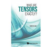 What Are Tensors Exactly?