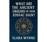 What Are The Ancient Origins Of Your Zodiac Sign?