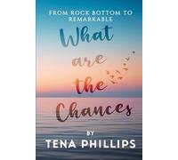 What Are the Chances?: From Rock Bottom to Remarkable