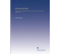 What Are the Facts?: Protection and Reciprocity Illustrated. Questions of to-Day Answered in One Hundred Graphic Studies.