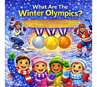 What Are The Winter Olympics: A Fun And Educational Book About The Winter Games For Kids
