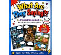 What Are They Saying?! A Comic Dialogue Book: A Fill-In-The-Blank Dialogue Book for Young Authors: 70 Standalone Funny Comic Strip Pages, Creative ... Dialogue Workbook Series for Young Writers)