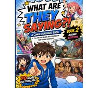 What Are They Saying?! Book 2 - A Comic Dialogue Workbook: A Fill-in-the-Blank Storytelling Activity Book for Creative Kids and Aspiring Writers (What ... Dialogue Workbook Series for Young Writers)