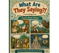 What Are They Saying?! Classic Stories Edition: Fill In The Blank Comic Dialogue Workbook for Young Writers (What Are They Saying?! Comic Dialogue Workbook Series for Young Writers)